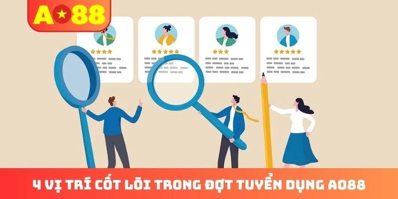 4 vị trí cốt lõi trong đợt tuyển dụng AO88