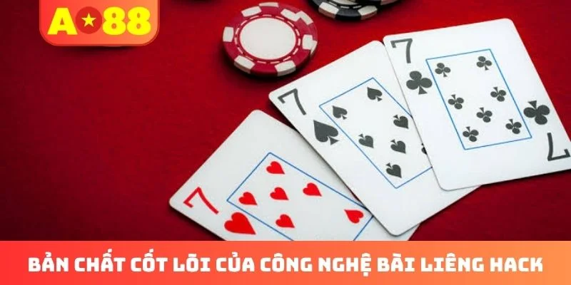 Bản chất cốt lõi của công nghệ bài Liêng hack
