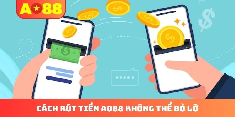 Cách rút tiền AO88 không thể bỏ lỡ