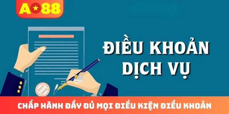 Chấp hành đầy đủ mọi điều kiện điều khoản