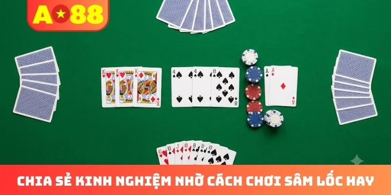 Chia sẻ kinh nghiệm nhờ cách chơi Sâm Lốc hay Chia sẻ kinh nghiệm nhờ cách chơi Sâm Lốc hay