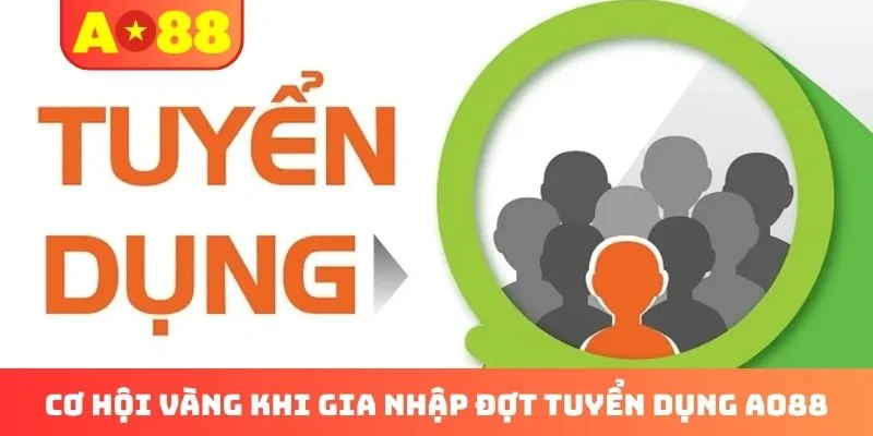 Cơ hội vàng khi gia nhập đợt tuyển dụng AO88