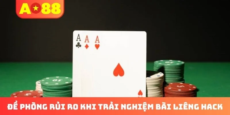 Đề phòng rủi ro khi trải nghiệm bài Liêng hack