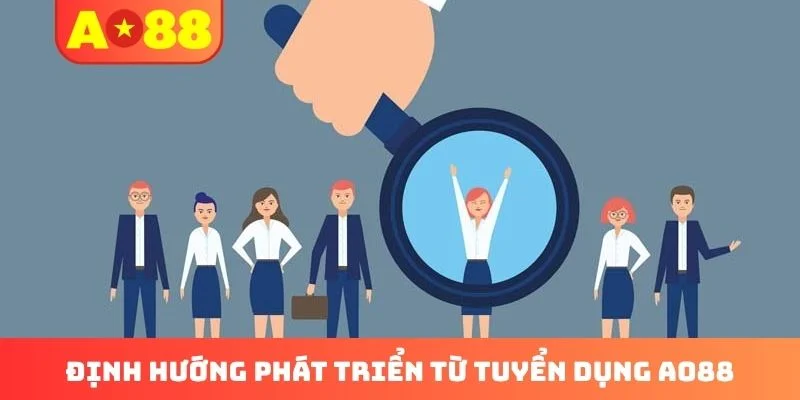 Định hướng phát triển từ tuyển dụng AO88