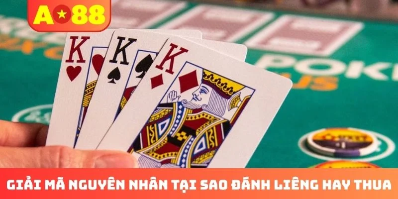 Giải mã nguyên nhân tại sao đánh Liêng hay thua