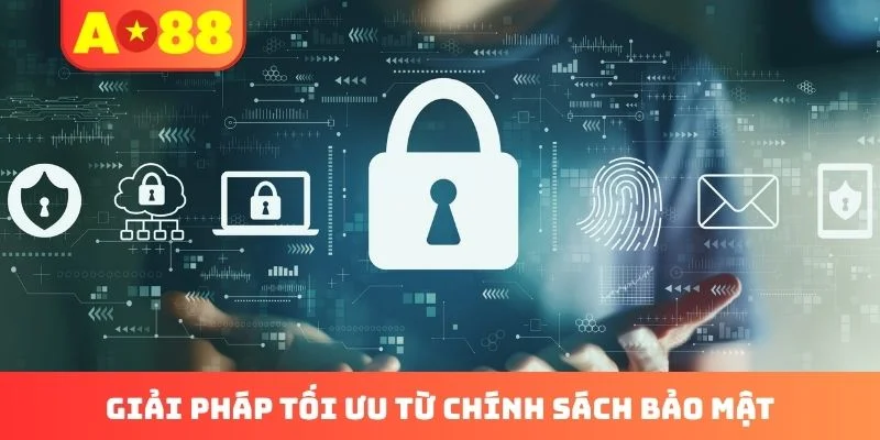 Giải pháp tối ưu từ chính sách bảo mật Giải pháp tối ưu từ chính sách bảo mật