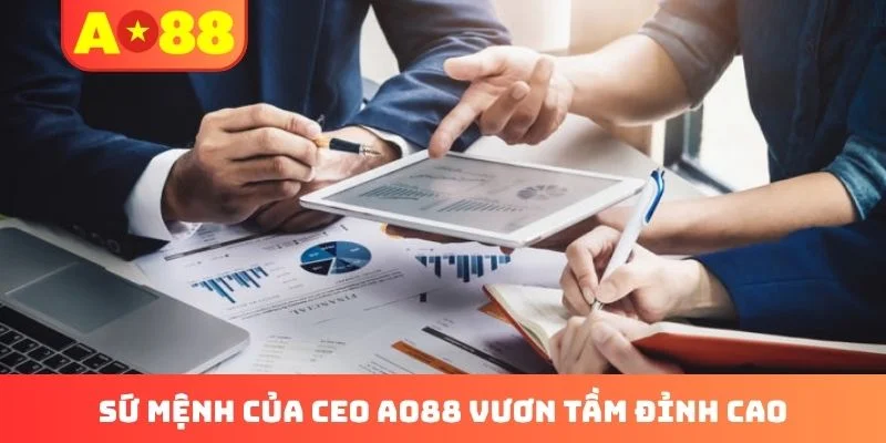 Sứ mệnh của CEO AO88 vươn tầm đỉnh cao