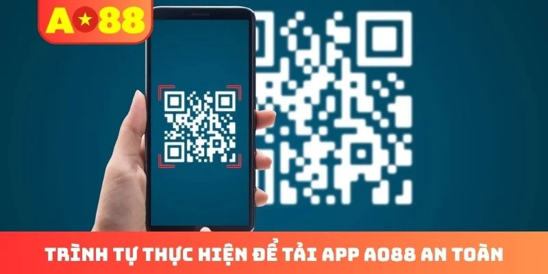 Trình tự thực hiện để tải app AO88 an toàn